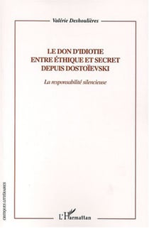Le don d'idiotie entre éthique et secret depuis Dostoievski - La responsabilité silencieuse
