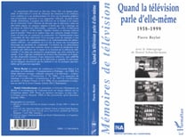 QUAND LA TELEVISION PARLE D'ELLE-MEME - 1958-1999