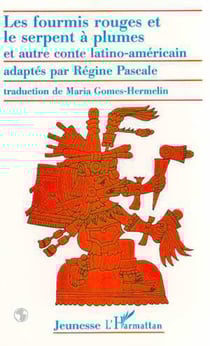 LES FOURMIS ROUGES ET LE SERPENT A PLUMES - et autre conte latino-américain