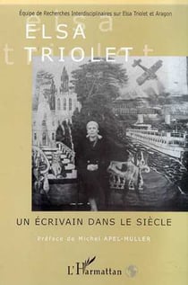 ELSA TRIOLET UN ECRIVAIN DANS LE SIECLE
