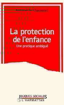 LA PROTECTION DE L'ENFANCE - Une pratique ambiguë