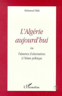 L'ALGERIE AUJOURD'HUI - ou l'absence d'alternatives à l'Islam politique