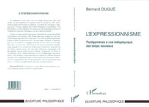 L'expressionnisme - Prolégomènes à une métaphysique des temps nouveaux