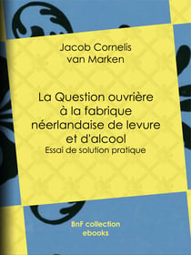 La Question ouvrière à la fabrique néerlandaise de levure et d'alcool - Essai de solution pratique