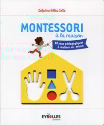 Montessori à la maison - 80 jeux pédagogiques à réaliser soi-même