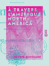 À travers l'Amérique - North-America - États-Unis : constitution, mœurs, usages, lois, institutions, sectes religieuses