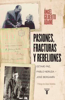 Pasiones, fracturas y rebeliones - Octavio Paz, Pablo Neruda y José Bergamín
