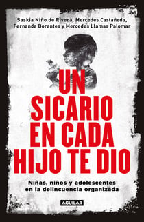 Un sicario en cada hijo te dio - Niñas, niños y adolescentes en la delincuencia organizada