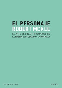 El personaje - El arte de crear personajes en la página, el escenario y la pantalla