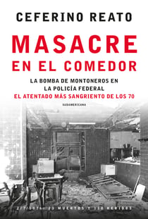Masacre en el comedor - La bomba de Montoneros en la Policía Federal. El atentado más sangriento de los 70