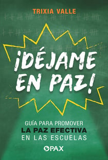 ¡Déjame en paz! - Guía para promover la paz efectiva en las escuelas
