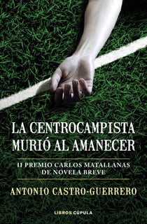 La centrocampista murió al amanecer - II Premio Carlos Matallanas de Novela Breve