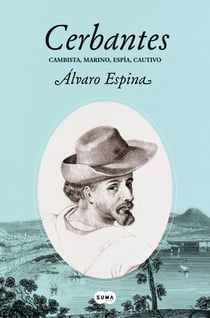 Cerbantes - Cambista, marino, espía, cautivo