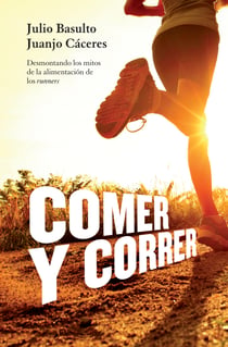 Comer y correr - Desmontando los mitos de la alimentación de los runners