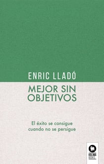 Mejor sin objetivos - El éxito se consigue cuando no se persigue