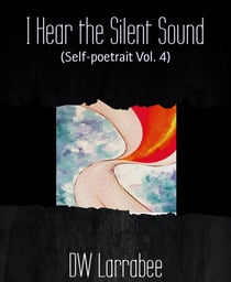 I Hear the Silent Sound - (Self-poetrait Vol. 4)