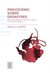 Periodismo sobre desastres - Cómo cubrir desastres, emergencias y siniestros en medios de transporte