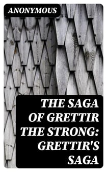 The Saga of Grettir the Strong: Grettir's Saga