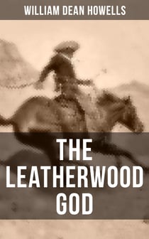 THE LEATHERWOOD GOD - The Legend of Joseph C. Dylkes - Historical Novel: Story of the incredible messianic figure in the early settlement of the Ohio Country