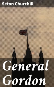 General Gordon - A Christian Hero