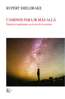 Caminos para ir más allá - Prácticas espirituales en la era de la ciencia