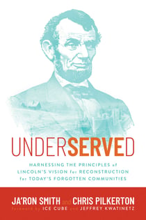 Underserved - Harnessing the Principles of Lincoln's Vision for Reconstruction for Today's Forgotten Communities