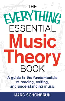 The Everything Essential Music Theory Book - A Guide to the Fundamentals of Reading, Writing, and Understanding Music