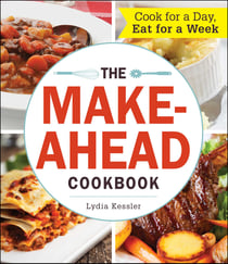 The Make-Ahead Cookbook - Cook For a Day, Eat For a Week