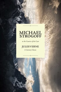 Michael Strogoff; or the Courier of the Czar - A Literary Classic
