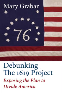 Debunking the 1619 Project - Exposing the Plan to Divide America