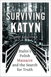 Surviving Katyn - Stalin's Polish Massacre and the Search for Truth