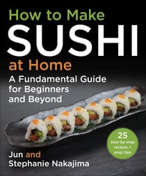 How to Make Sushi at Home - A Fundamental Guide for Beginners and Beyond