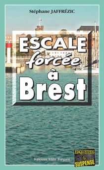 Escale forcée à Brest - Les enquêtes de Maxime Moreau - Tome 6