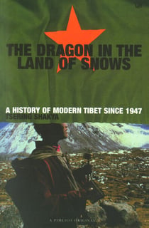 Dragon In The Land Of Snows - The History of Modern Tibet since 1947