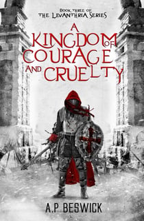 A Kingdom Of Courage And Cruelty - The Levanthria Series, #3
