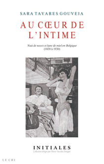 Au Cœur de l'intime - Nuit de noces et lune de miel en Belgique (1820-1930)