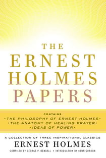 The Ernest Holmes Papers - A Collection of Three Inspirational Classics