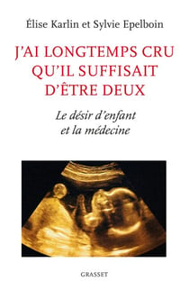 J'ai longtemps cru qu'il suffisait d'être deux - Le désir d'enfant et la médecine