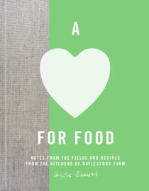 A Love for Food - Recipes from the Fields and Kitchens of Daylesford Farm