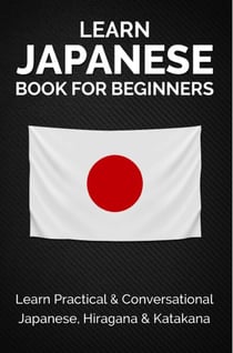 Learn Japanese Book for Beginners: Learn Practical & Conversational Japanese, Hiragana & Katakana - Discover Japan