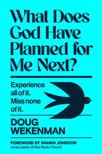 What Does God Have Planned for Me Next? - Experience all of it. Miss none of it.