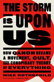 The Storm Is Upon Us - How QAnon Became a Movement, Cult, and Conspiracy Theory of Everything