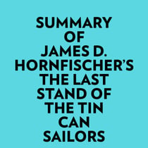 Summary of James D. Hornfischer's The Last Stand of The Tin Can Sailors