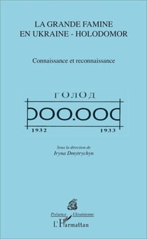 La grande famine en Ukraine - Holodomor - Connaissance et reconnaissance