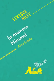 In meinem Himmel von Alice Sebold (Lektürehilfe) - Detaillierte Zusammenfassung, Personenanalyse und Interpretation
