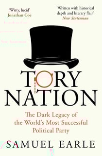 Tory Nation - The Dark Legacy of the World's Most Successful Political Party