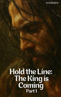 Hold the Line: The King is Coming Part One - End-Time Remnant
