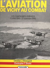 L'aviation de Vichy au combat (1) - Les campagnes oubliées : 3 juillet 1940 - 27 novembre 1942