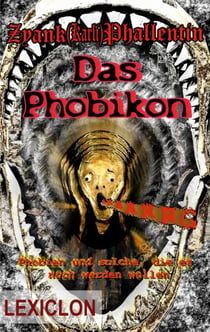 Das Phobikon - Phobien und solche, die es noch werden wollen