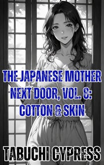 The Japanese Mother Next Door, Vol. 8: Cotton & Skin - The Japanese Mother Next Door, #8